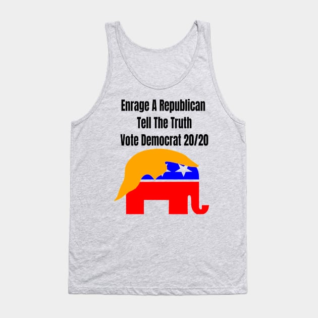 Enrage A Republican Tell The Truth Vote Democrat 20/20 Tank Top by Mommag9521